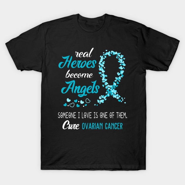 Real Heroes Become Angles Ovarian Cancer Awareness Support Ovarian Cancer Warrior Gifts T-Shirt by ThePassion99